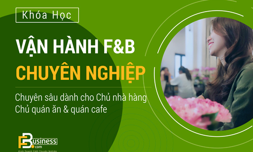 Vận Hành F&B Chuyên Sâu Dành Cho Chủ Nhà Hàng – Quán Cafe